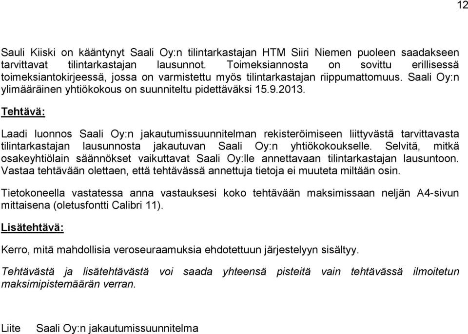 Tehtävä: Laadi luonnos Saali Oy:n jakautumissuunnitelman rekisteröimiseen liittyvästä tarvittavasta tilintarkastajan lausunnosta jakautuvan Saali Oy:n yhtiökokoukselle.