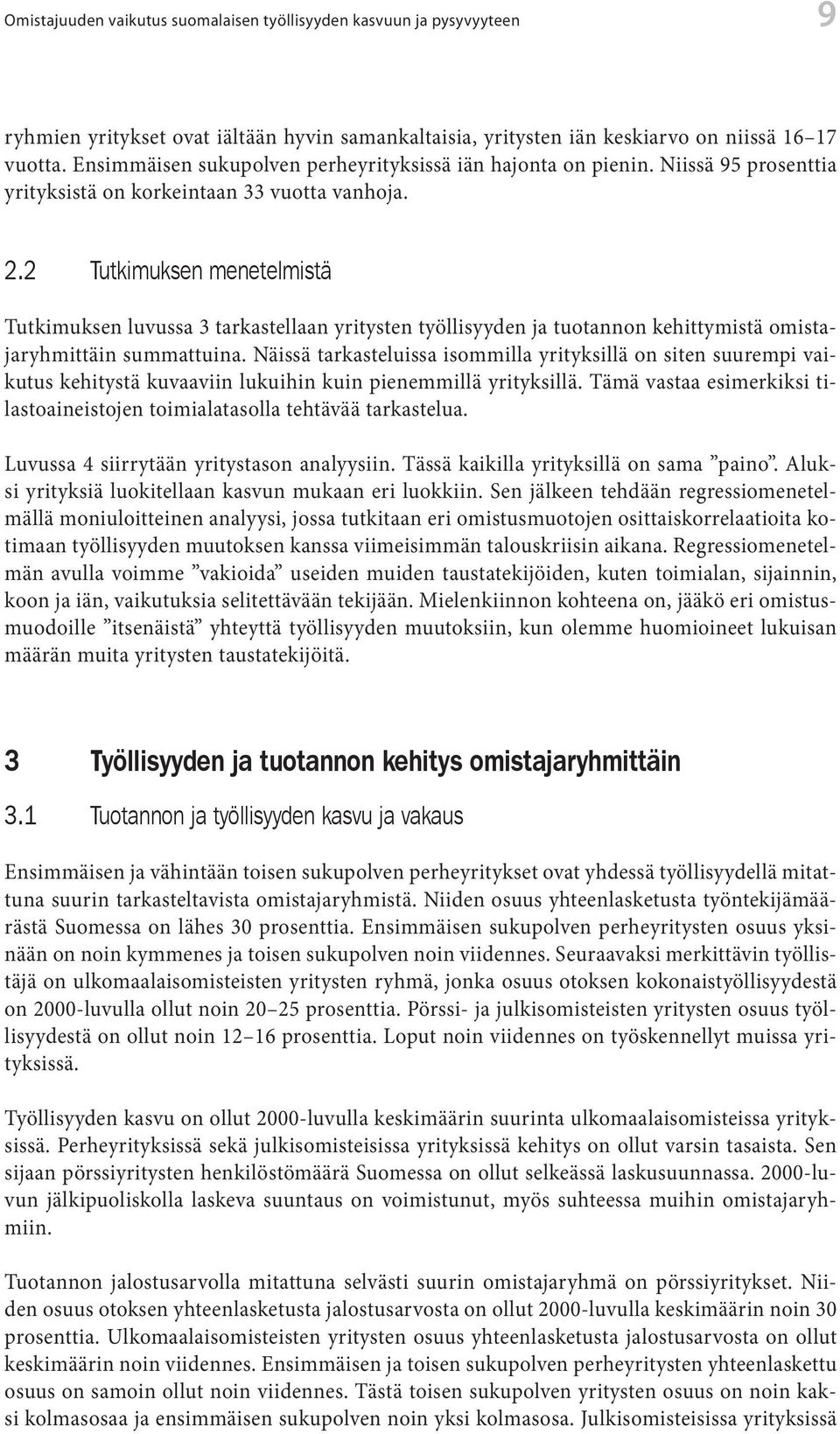 2 Tutkimuksen menetelmistä Tutkimuksen luvussa 3 tarkastellaan yritysten työllisyyden ja tuotannon kehittymistä omistajaryhmittäin summattuina.