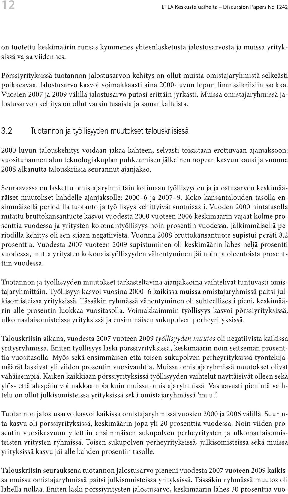 Vuosien 2007 ja 2009 välillä jalostusarvo putosi erittäin jyrkästi. Muissa omistajaryhmissä jalostusarvon kehitys on ollut varsin tasaista ja samankaltaista. 3.