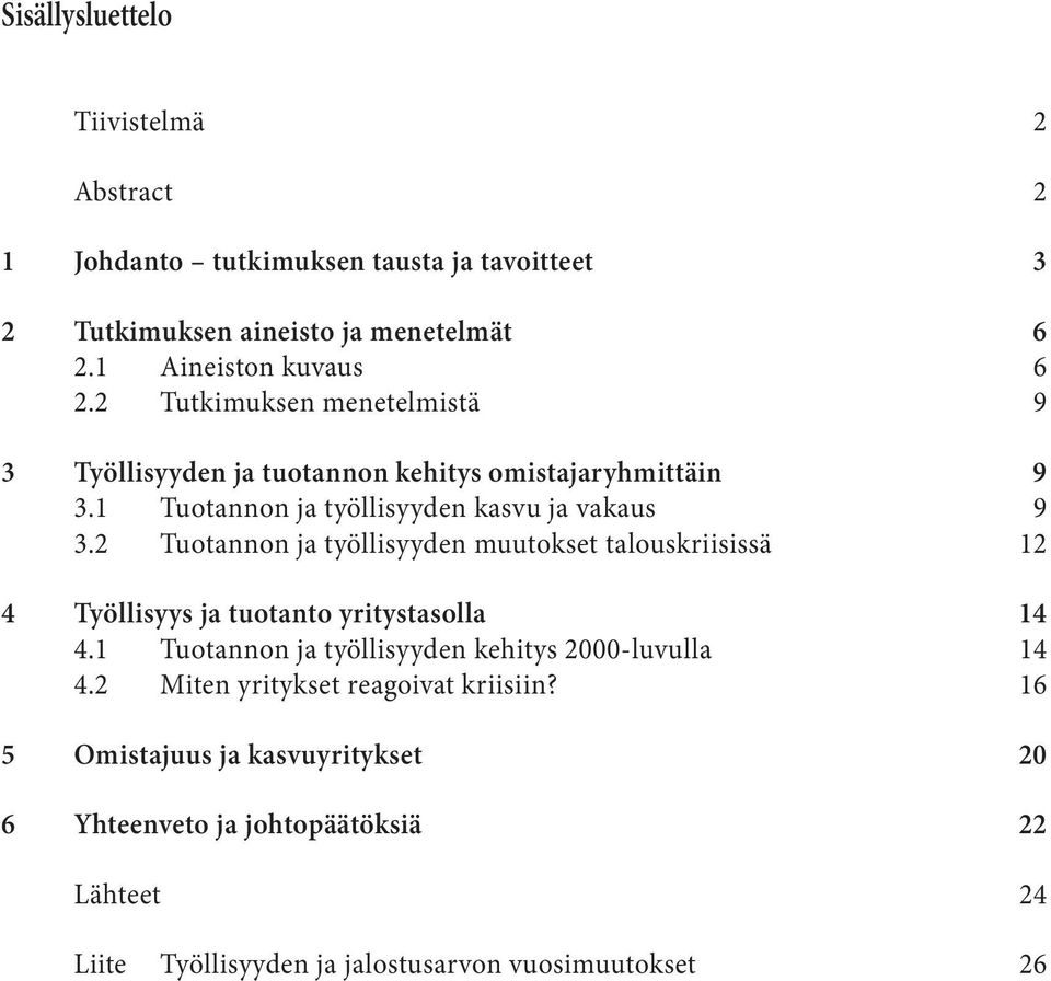 1 Tuotannon ja työllisyyden kasvu ja vakaus 9 3.2 Tuotannon ja työllisyyden muutokset talouskriisissä 12 4 Työllisyys ja tuotanto yritystasolla 14 4.