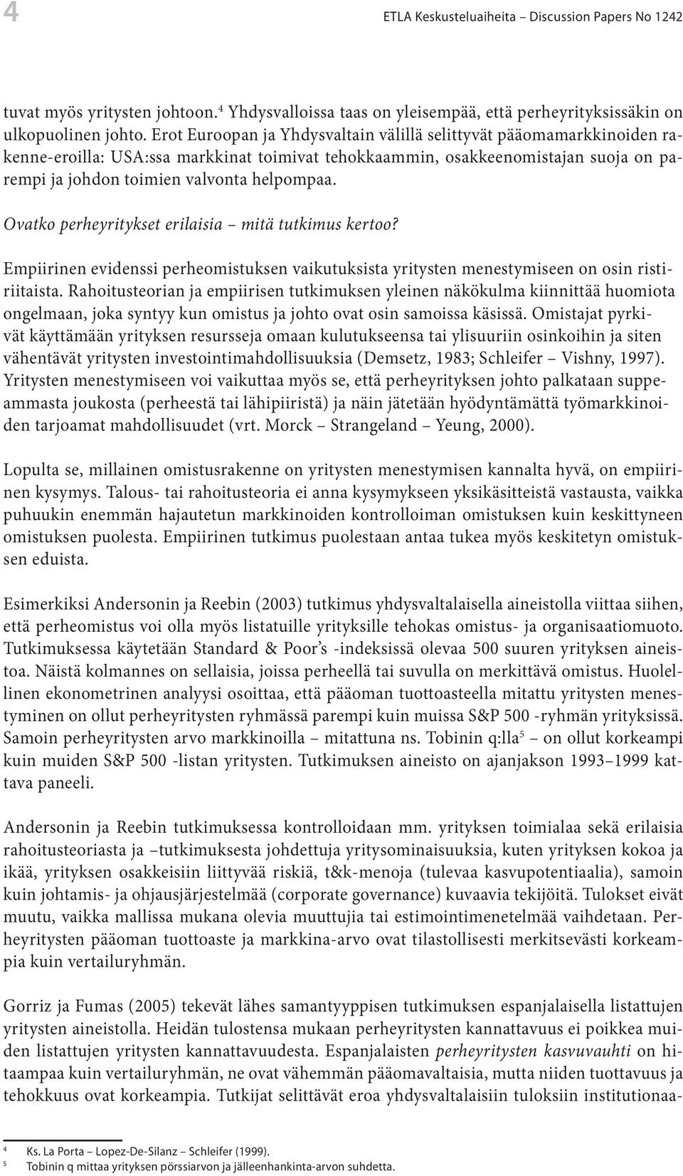 Ovatko perheyritykset erilaisia mitä tutkimus kertoo? Empiirinen evidenssi perheomistuksen vaikutuksista yritysten menestymiseen on osin ristiriitaista.