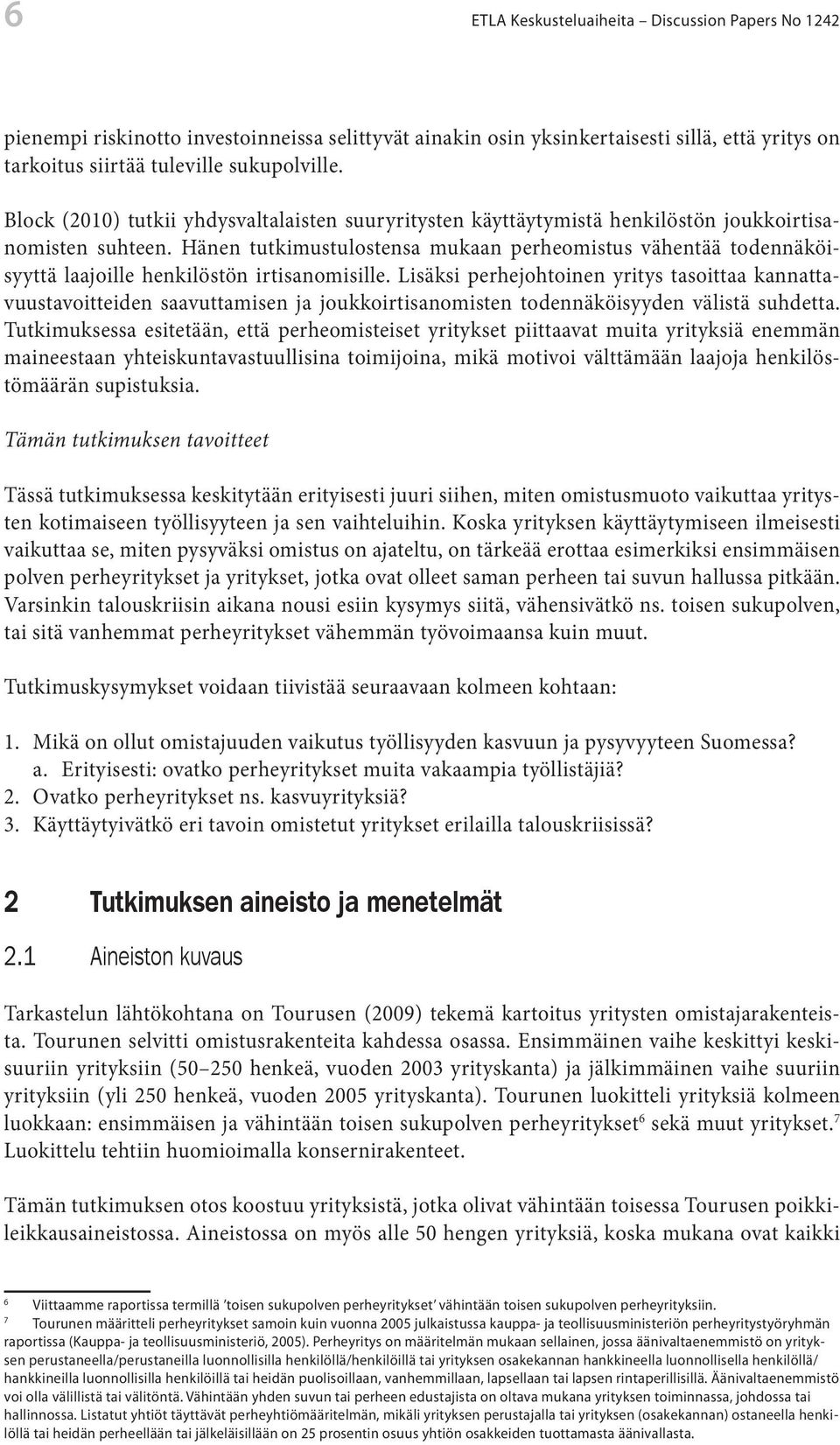 Hänen tutkimustulostensa mukaan perheomistus vähentää todennäköisyyttä laajoille henkilöstön irtisanomisille.