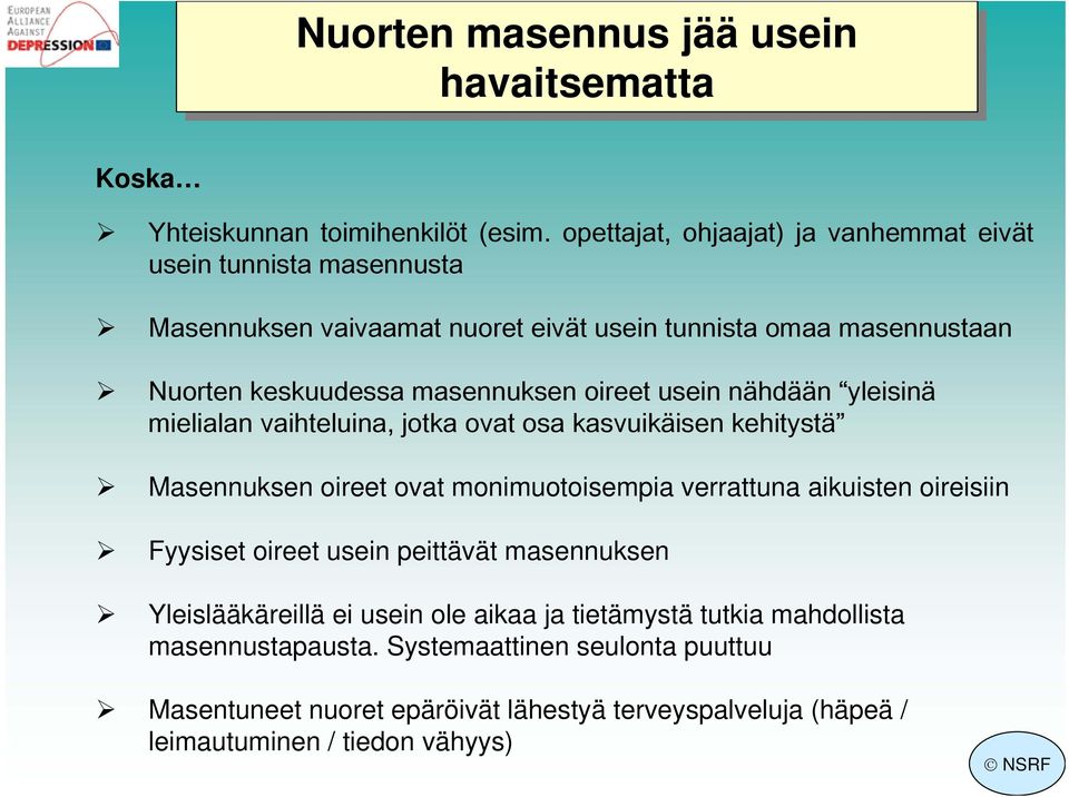 oireet usein nähdään yleisinä mielialan vaihteluina, jotka ovat osa kasvuikäisen kehitystä Masennuksen oireet ovat monimuotoisempia verrattuna aikuisten oireisiin