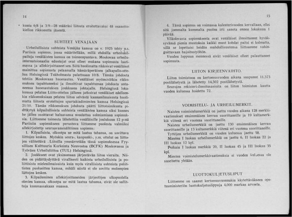 Siitä huolimatta rikkoivat venäläiset mainittua sopimusta pelaamalla hämäräperäisen jalkapallo-ottelun Helsingissä Tukholmasta palattuaan 10/8. Tämän johdosta tehtiin Moskovaan huomautus.