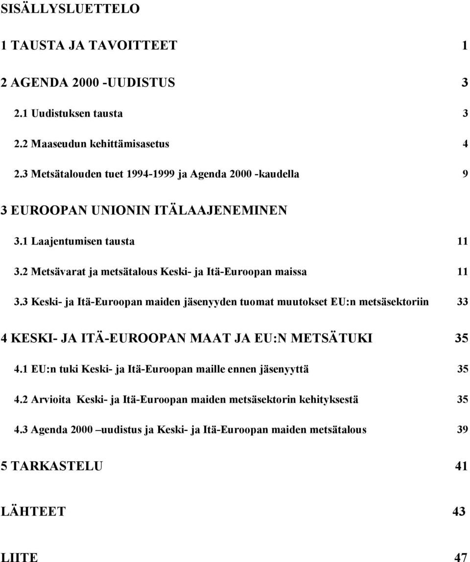 2 Metsävarat ja metsätalous Keski- ja Itä-Euroopan maissa 11 3.