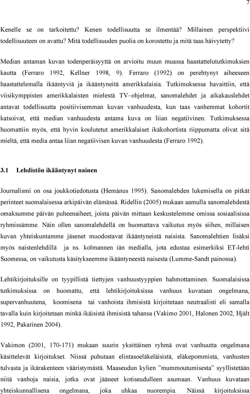 Ferraro (1992) on perehtynyt aiheeseen haastattelemalla ikääntyviä ja ikääntyneitä amerikkalaisia.