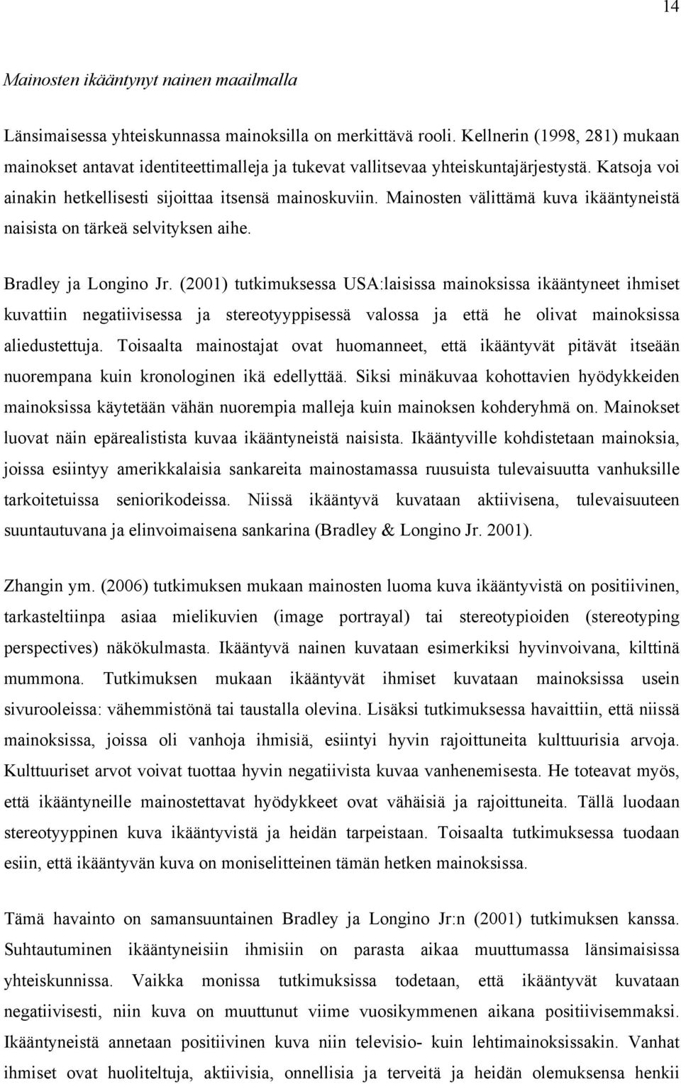 Mainosten välittämä kuva ikääntyneistä naisista on tärkeä selvityksen aihe. Bradley ja Longino Jr.