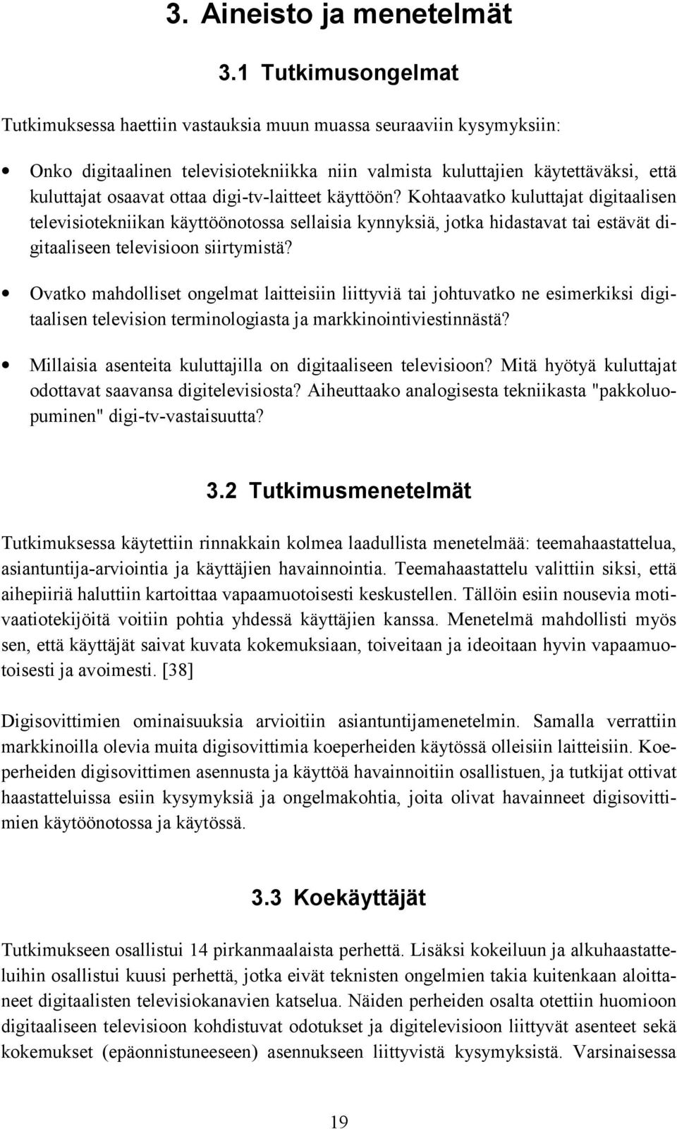 digi-tv-laitteet käyttöön? Kohtaavatko kuluttajat digitaalisen televisiotekniikan käyttöönotossa sellaisia kynnyksiä, jotka hidastavat tai estävät digitaaliseen televisioon siirtymistä?