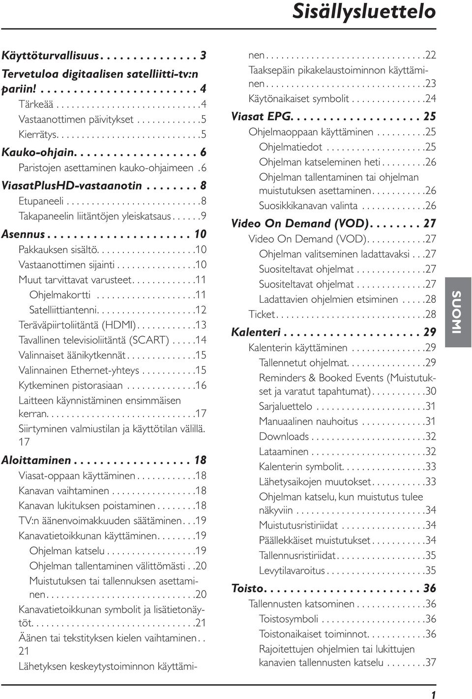 ..........................8 Takapaneelin liitäntöjen yleiskatsaus......9 Asennus...................... 10 Pakkauksen sisältö....................10 Vastaanottimen sijainti.