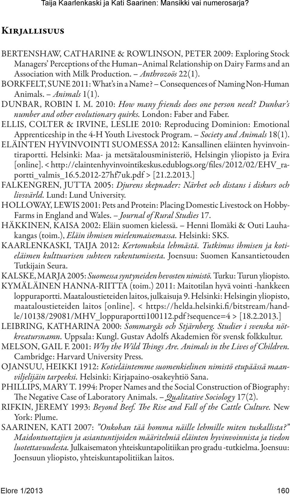 Dunbar s number and other evolutionary quirks. London: Faber and Faber. ELLIS, COLTER & IRVINE, LESLIE 2010: Reproducing Dominion: Emotional Apprenticeship in the 4-H Youth Livestock Program.