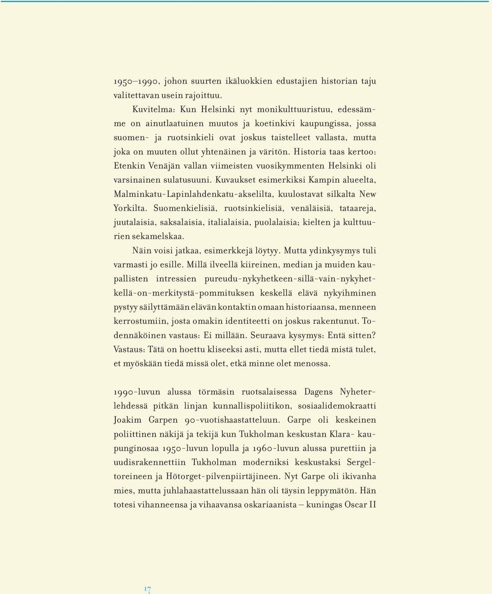 yhtenäinen ja väritön. Historia taas kertoo: Etenkin Venäjän vallan viimeisten vuosikymmenten Helsinki oli varsinainen sulatusuuni.