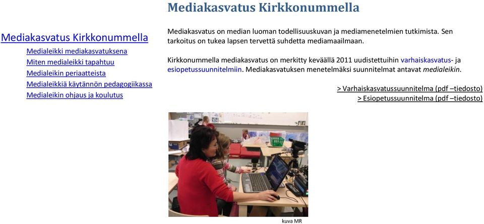 Kirkkonummella mediakasvatus on merkitty keväällä 2011 uudistettuihin varhaiskasvatus- ja