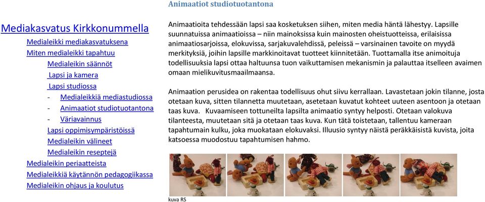 Lapsille suunnatuissa animaatioissa niin mainoksissa kuin mainosten oheistuotteissa, erilaisissa animaatiosarjoissa, elokuvissa, sarjakuvalehdissä, peleissä varsinainen tavoite on myydä merkityksiä,