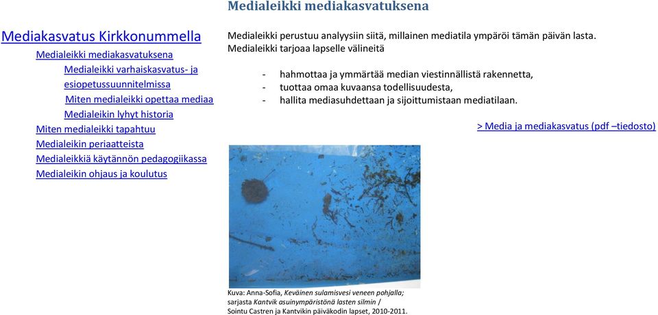 Medialeikki tarjoaa lapselle välineitä - hahmottaa ja ymmärtää median viestinnällistä rakennetta, - tuottaa omaa kuvaansa todellisuudesta, - hallita