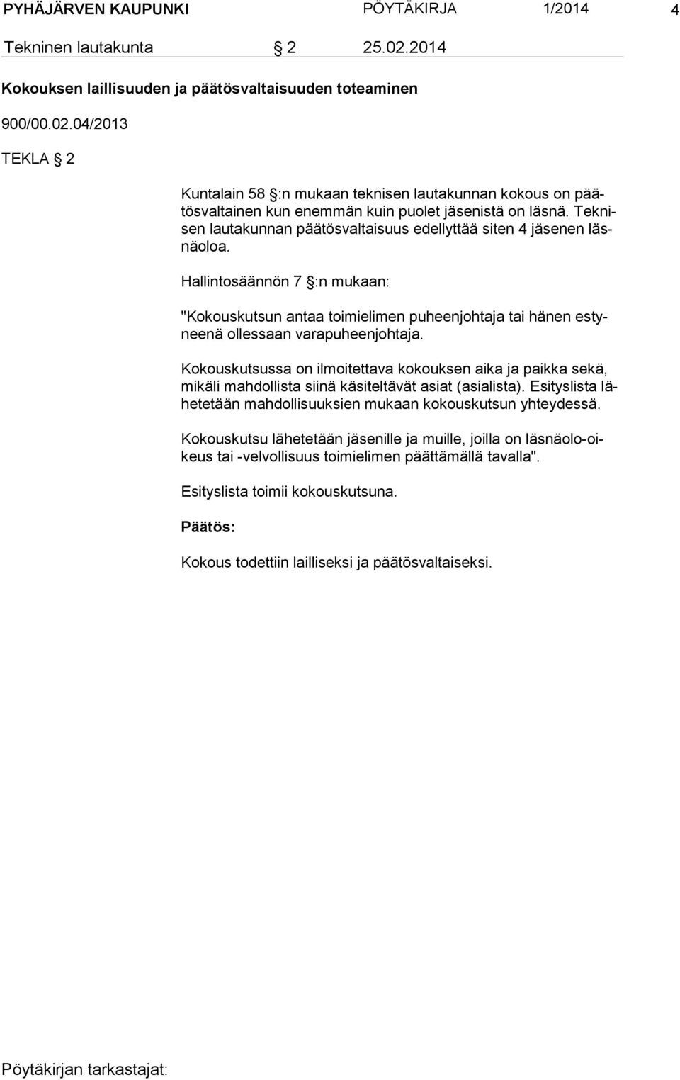 04/2013 TEKLA 2 Kuntalain 58 :n mukaan teknisen lautakunnan kokous on päätös val tai nen kun enem män kuin puolet jäsenistä on läsnä.