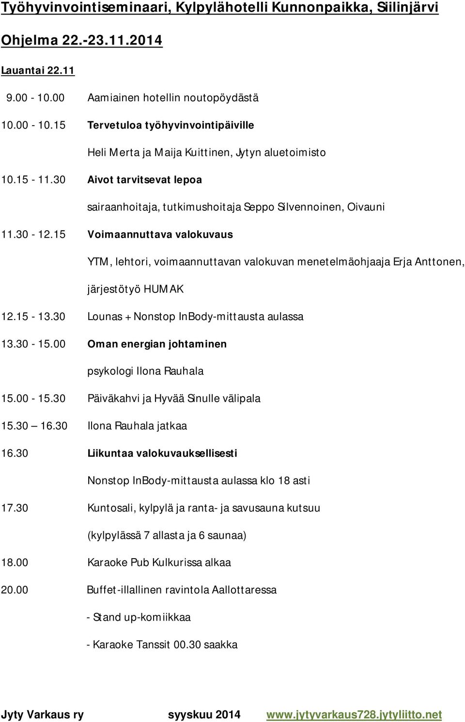 30 Aivot tarvitsevat lepoa sairaanhoitaja, tutkimushoitaja Seppo Silvennoinen, Oivauni 11.30-12.