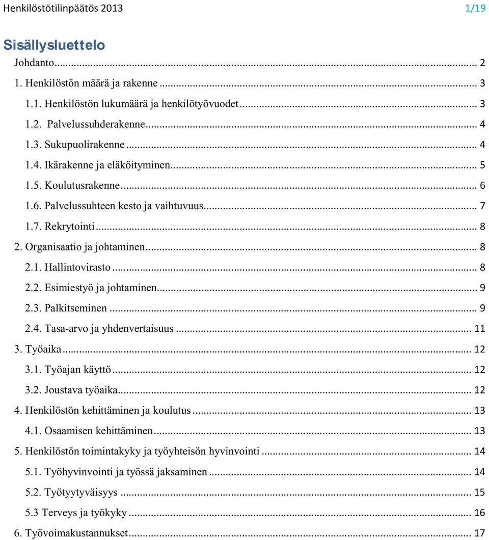 .. 9 2.3. Palkitseminen... 9 2.4. Tasa-arvo ja yhdenvertaisuus... 11 3. Työaika... 12 3.1. Työajan käyttö... 12 3.2. Joustava työaika... 12 4. Henkilöstön kehittäminen ja koulutus... 13 4.1. Osaamisen kehittäminen.