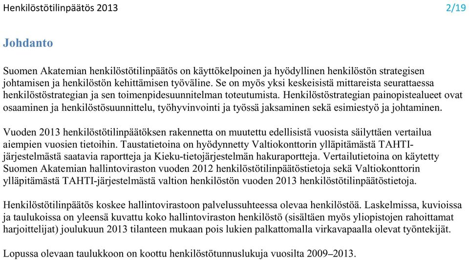 Henkilöstöstrategian painopistealueet ovat osaaminen ja henkilöstösuunnittelu, työhyvinvointi ja työssä jaksaminen sekä esimiestyö ja johtaminen.