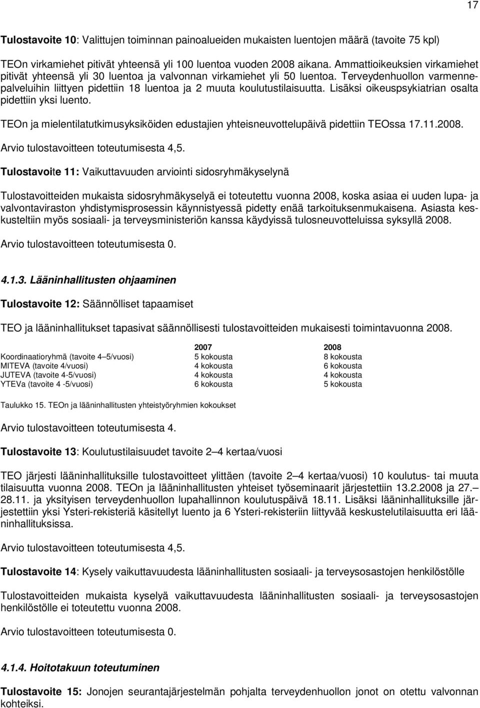 Terveydenhuollon varmennepalveluihin liittyen pidettiin 18 luentoa ja 2 muuta koulutustilaisuutta. Lisäksi oikeuspsykiatrian osalta pidettiin yksi luento.