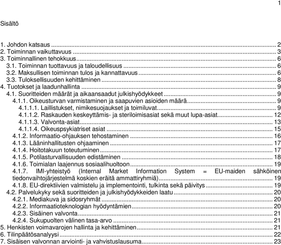 .. 9 4.1.1.2. Raskauden keskeyttämis- ja steriloimisasiat sekä muut lupa-asiat... 12 4.1.1.3. Valvonta-asiat... 13 4.1.1.4. Oikeuspsykiatriset asiat... 15 4.1.2. Informaatio-ohjauksen tehostaminen.