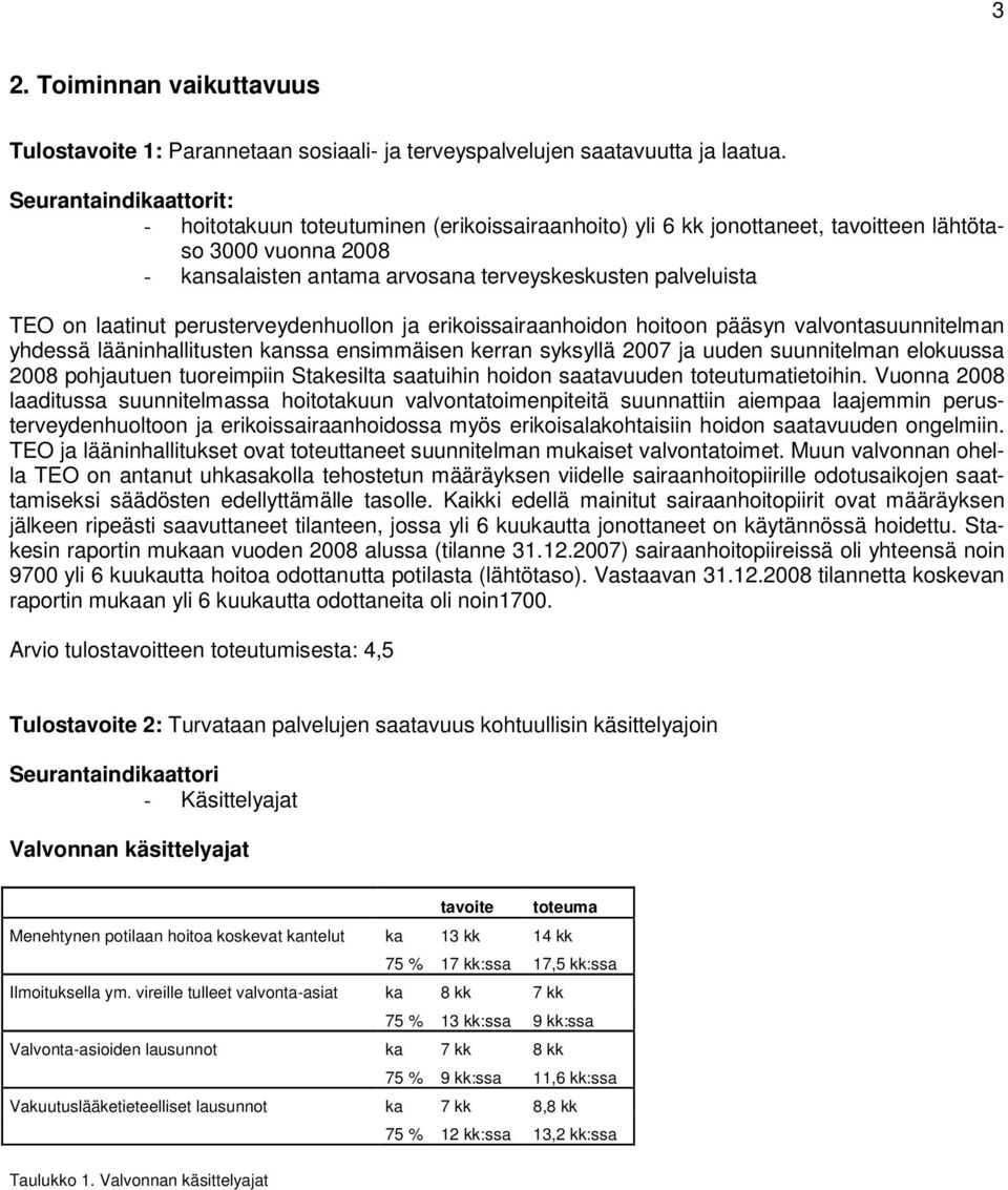 laatinut perusterveydenhuollon ja erikoissairaanhoidon hoitoon pääsyn valvontasuunnitelman yhdessä lääninhallitusten kanssa ensimmäisen kerran syksyllä 2007 ja uuden suunnitelman elokuussa 2008