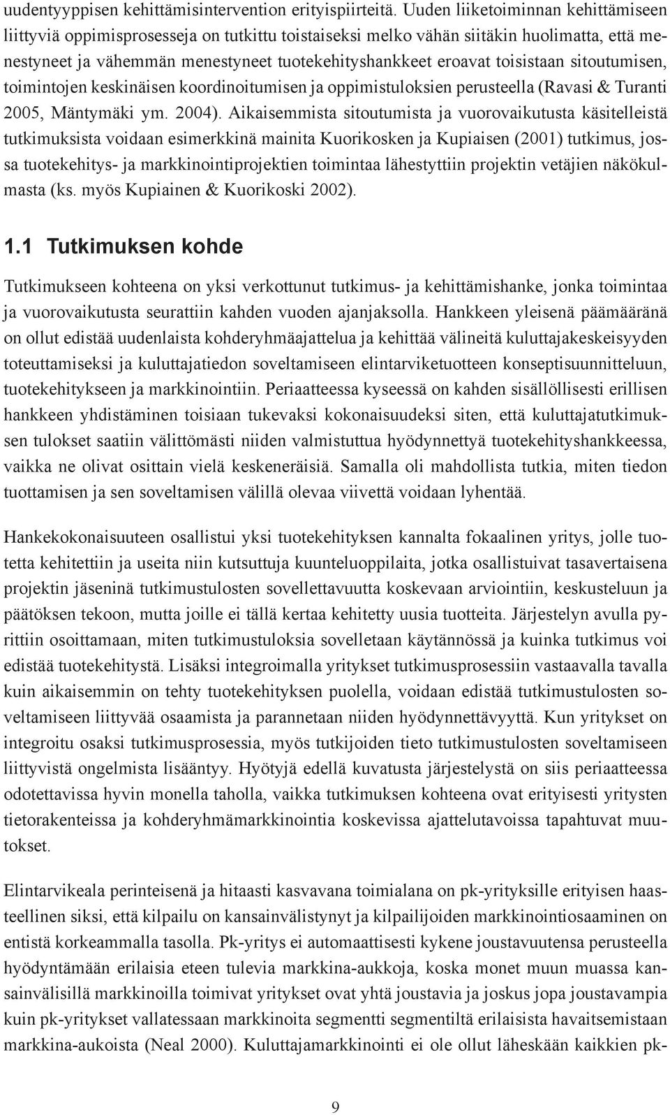 toisistaan sitoutumisen, toimintojen keskinäisen koordinoitumisen ja oppimistuloksien perusteella (Ravasi & Turanti 2005, Mäntymäki ym. 2004).