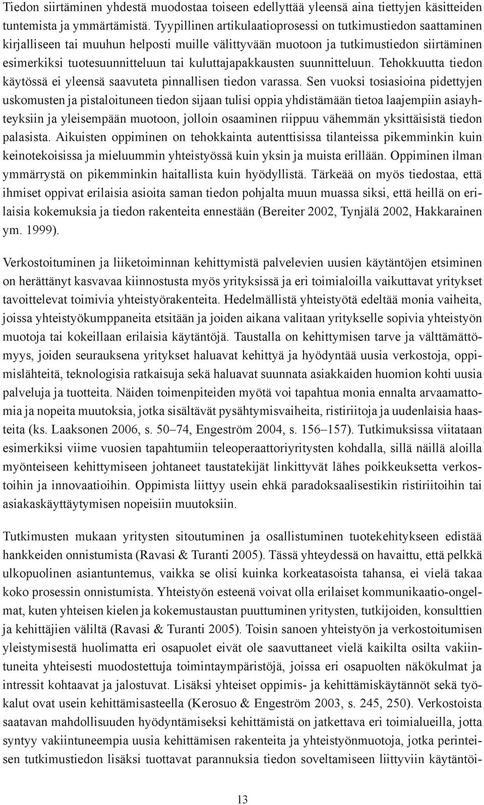 kuluttajapakkausten suunnitteluun. Tehokkuutta tiedon käytössä ei yleensä saavuteta pinnallisen tiedon varassa.