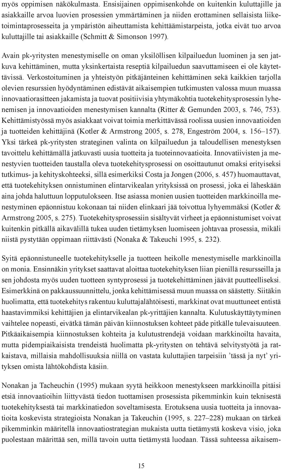 kehittäämistarpeista, jotka eivät tuo arvoa kuluttajille tai asiakkaille (Schmitt & Simonson 1997).