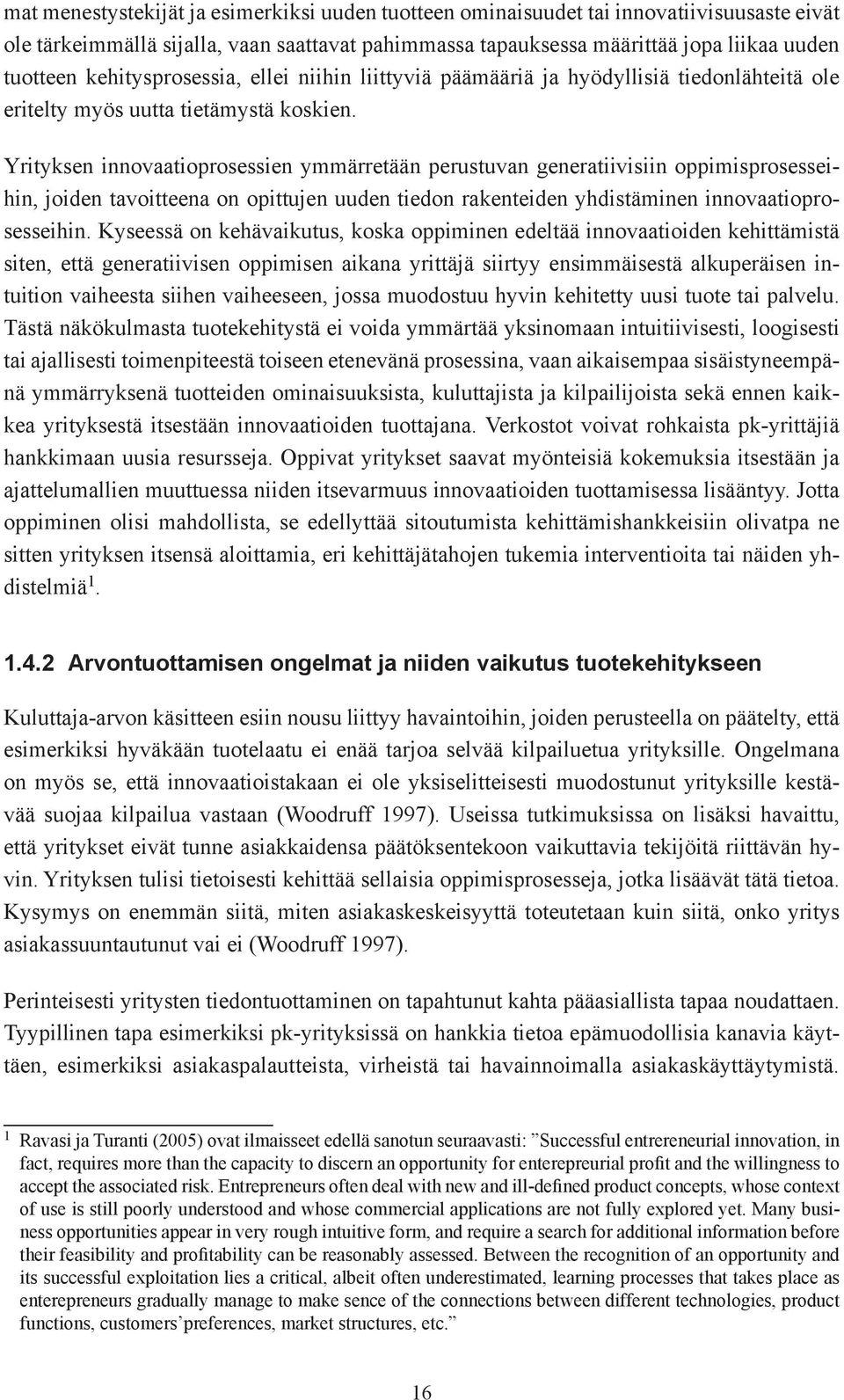 Yrityksen innovaatioprosessien ymmärretään perustuvan generatiivisiin oppimisprosesseihin, joiden tavoitteena on opittujen uuden tiedon rakenteiden yhdistäminen innovaatioprosesseihin.