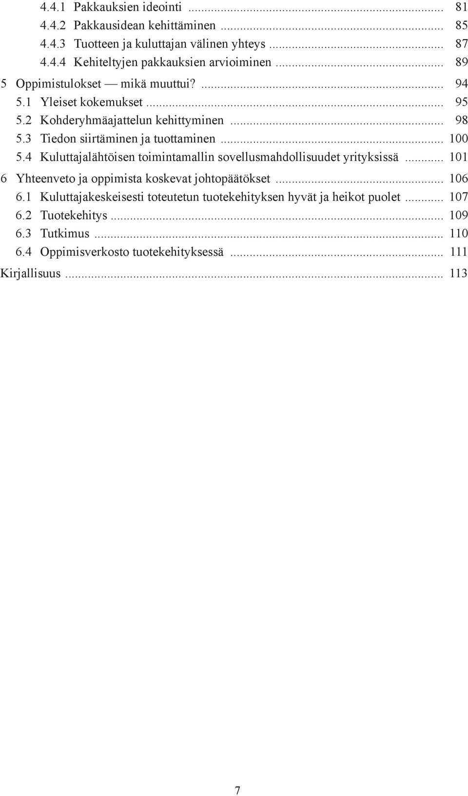 4 Kuluttajalähtöisen toimintamallin sovellusmahdollisuudet yrityksissä... 101 6 Yhteenveto ja oppimista koskevat johtopäätökset... 106 6.