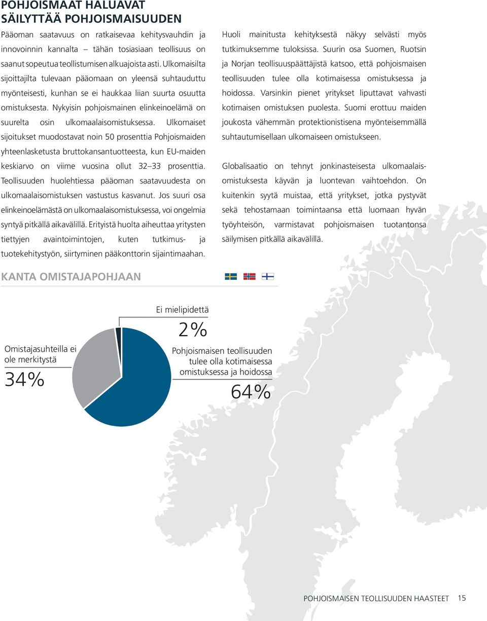 Nykyisin pohjoismainen elinkeinoelämä on suurelta osin ulkomaalaisomistuksessa.