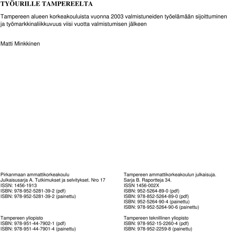 Nro 17 ISSN: 1456-1913 ISBN: 978-952-5281-39-2 (pdf) ISBN: 978-952-5281-39-2 (painettu) Tampereen yliopisto ISBN: 978-951-44-7902-1 (pdf) ISBN: 978-951-44-7901-4 (painettu)