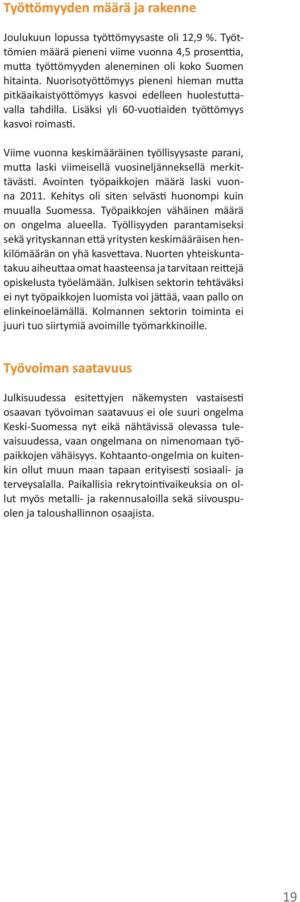 Viime vuonna keskimääräinen työllisyysaste parani, mutta laski viimeisellä vuosineljänneksellä merkittävästi. Avointen työpaikkojen määrä laski vuonna 211.