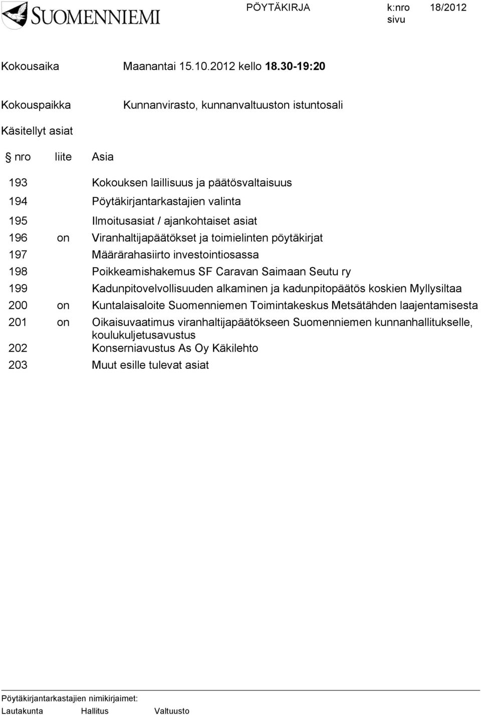 195 Ilmoitusasiat / ajankohtaiset asiat 196 on Viranhaltijapäätökset ja toimielinten pöytäkirjat 197 Määrärahasiirto investointiosassa 198 Poikkeamishakemus SF Caravan Saimaan