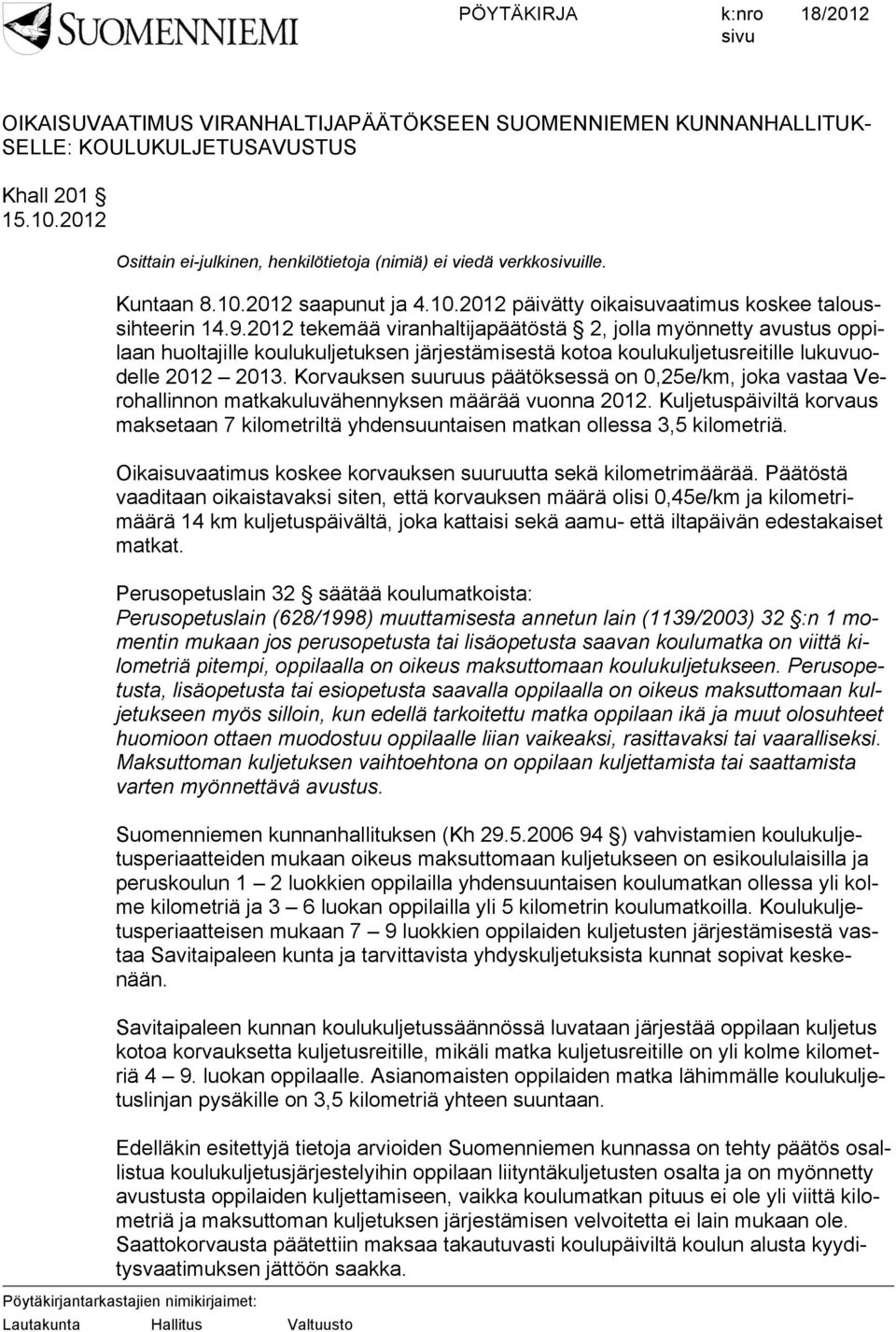 2012 tekemää viranhaltijapäätöstä 2, jolla myönnetty avustus oppilaan huoltajille koulukuljetuksen järjestämisestä kotoa koulukuljetusreitille lukuvuodelle 2012 2013.