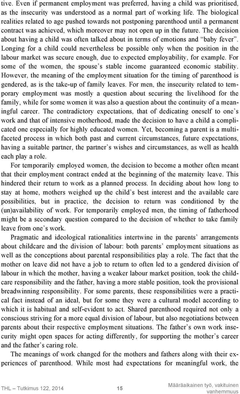 The decision about having a child was often talked about in terms of emotions and baby fever.