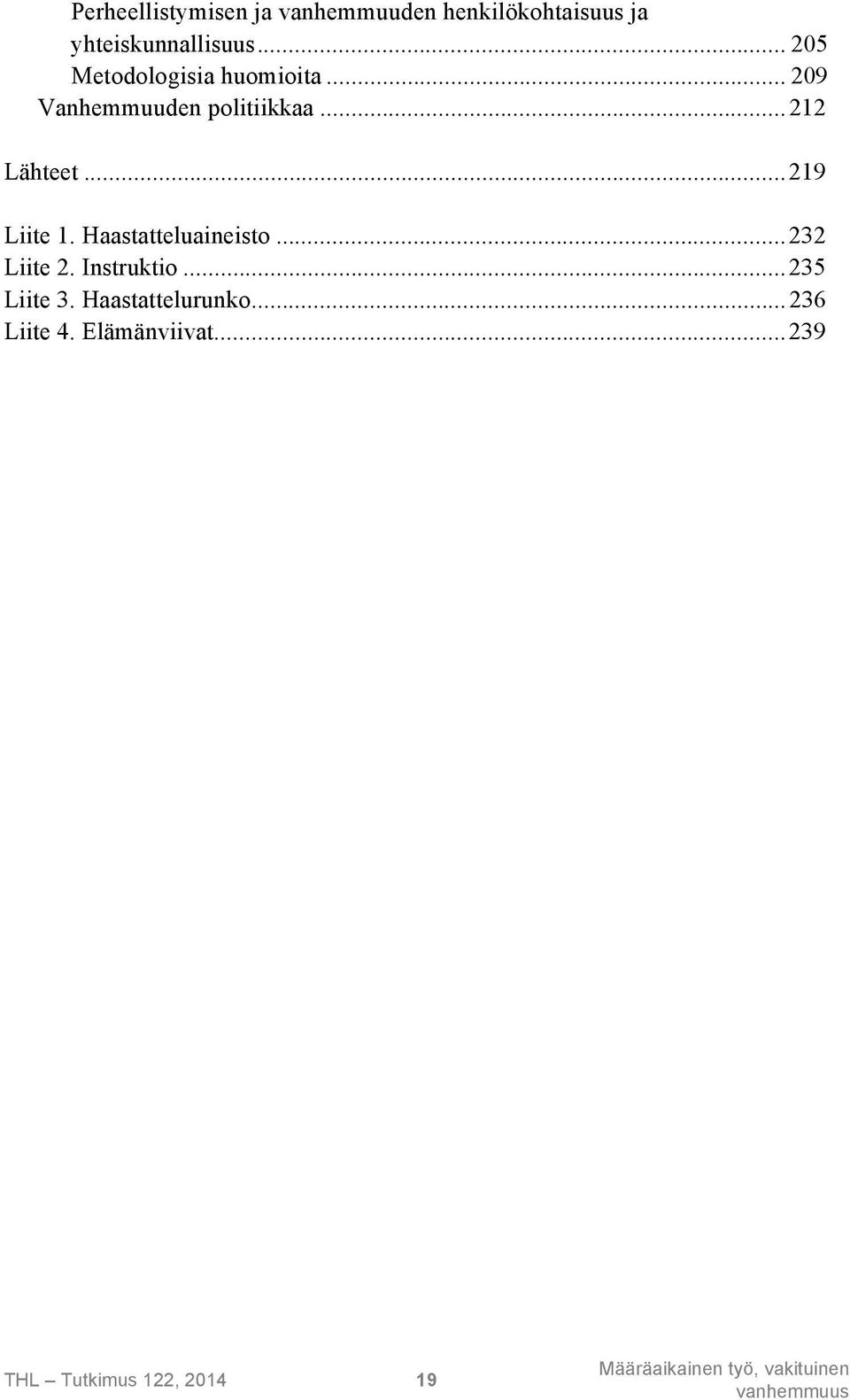 ..219 Liite 1. Haastatteluaineisto...232 Liite 2. Instruktio...235 Liite 3.