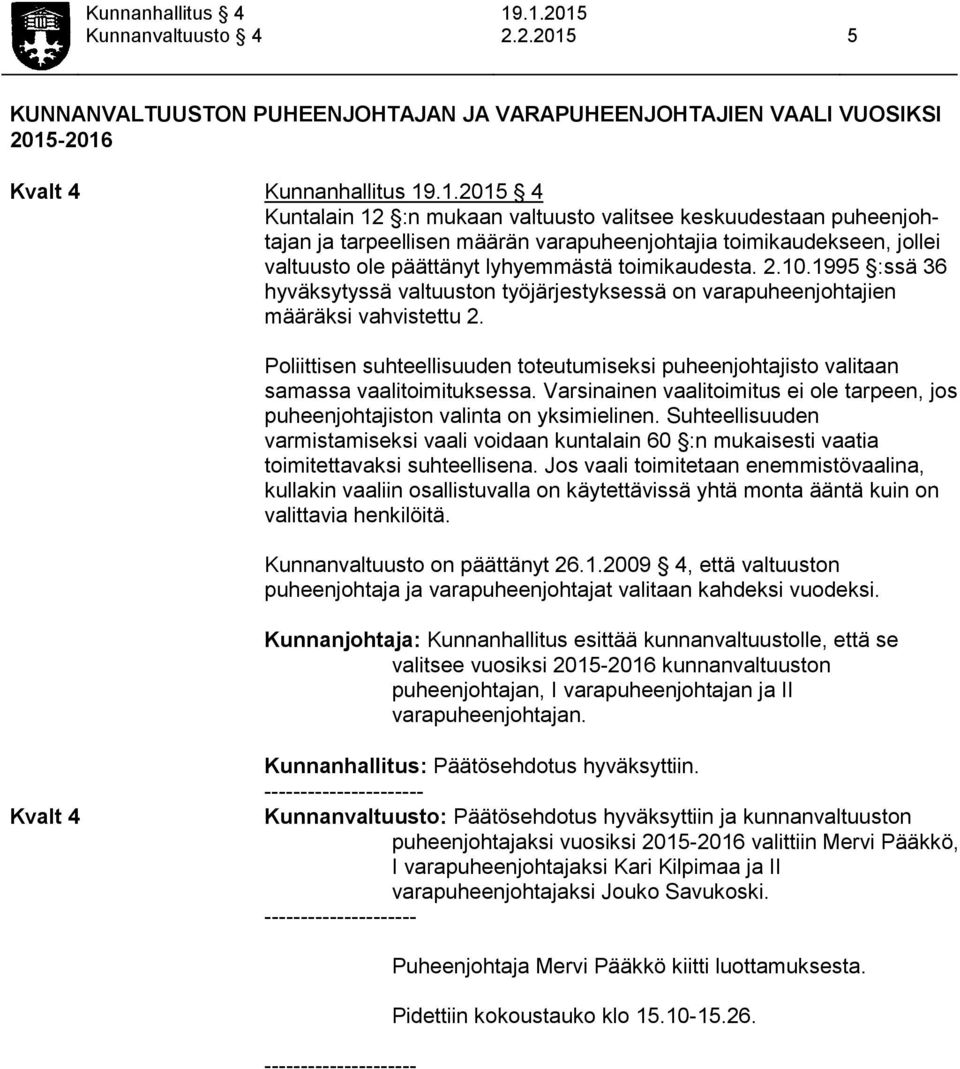 tarpeellisen määrän varapuheenjohtajia toimikaudekseen, jollei valtuusto ole päättänyt lyhyemmästä toimikaudesta. 2.10.