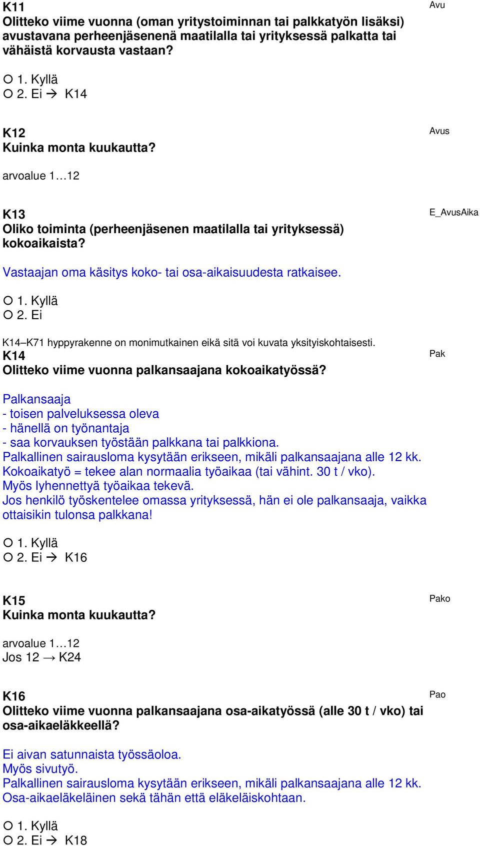 E_AvusAika Vastaajan oma käsitys koko- tai osa-aikaisuudesta ratkaisee. K14 K71 hyppyrakenne on monimutkainen eikä sitä voi kuvata yksityiskohtaisesti.