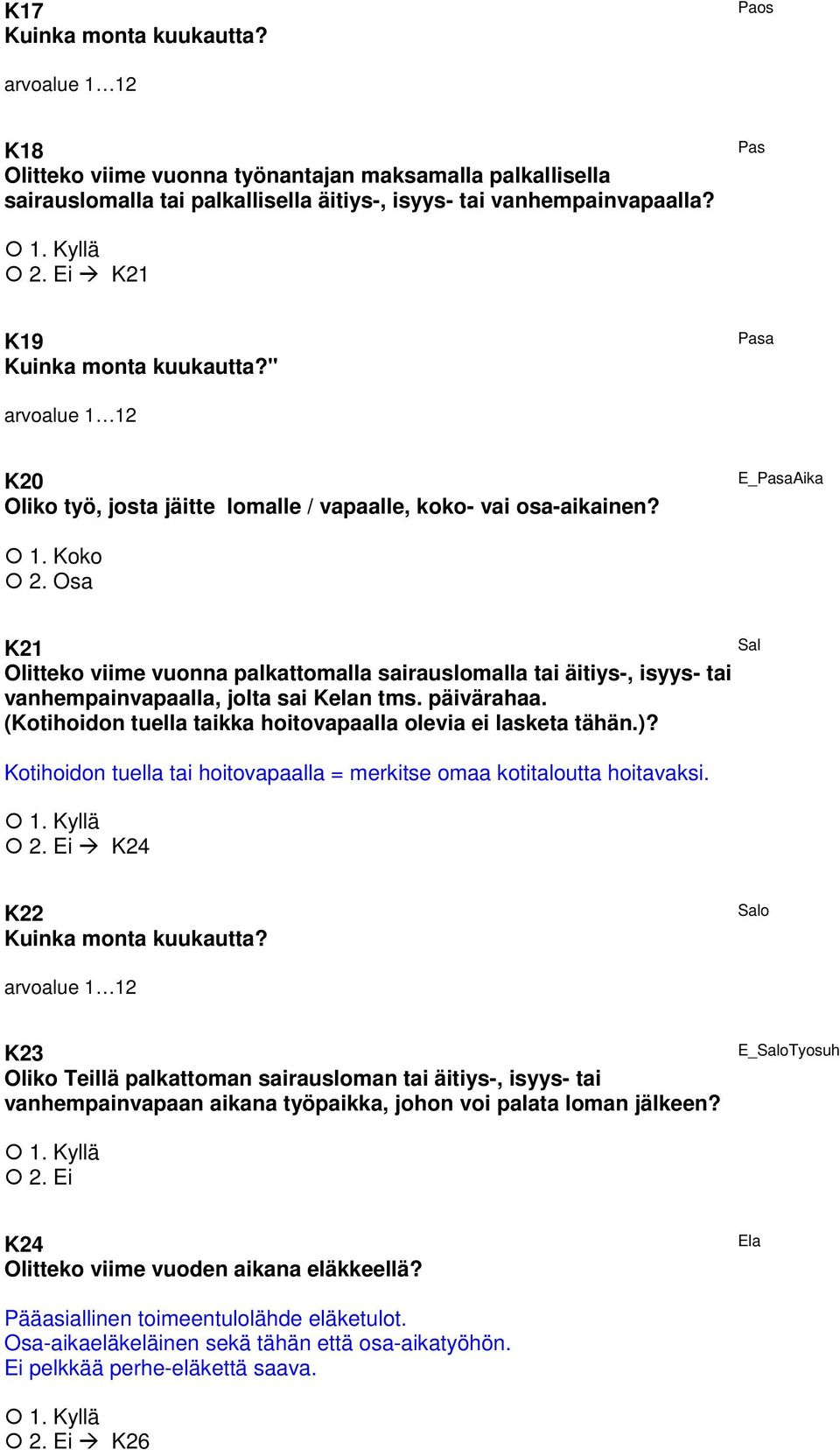 Osa K21 Olitteko viime vuonna palkattomalla sairauslomalla tai äitiys-, isyys- tai vanhempainvapaalla, jolta sai Kelan tms. päivärahaa. (Kotihoidon tuella taikka hoitovapaalla olevia ei lasketa tähän.