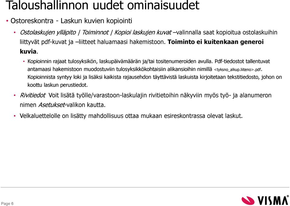 Pdf-tiedostot tallentuvat antamaasi hakemistoon muodostuviin tulosyksikkökohtaisiin alikansioihin nimillä <tyksno_alkup.liiteno>.pdf.