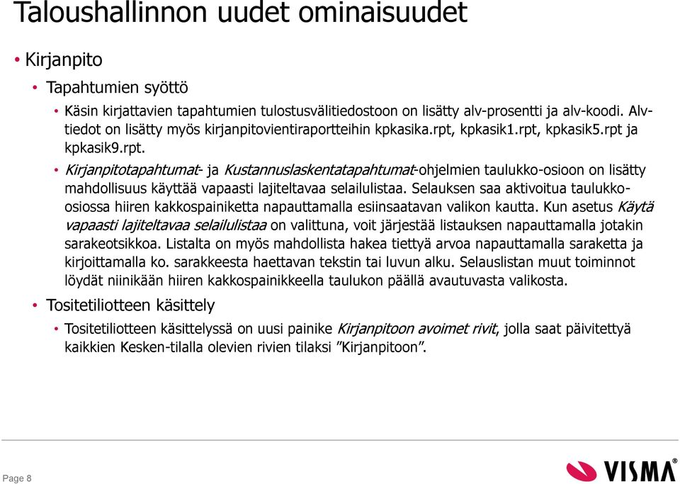 kpkasik1.rpt, kpkasik5.rpt ja kpkasik9.rpt. Kirjanpitotapahtumat- ja Kustannuslaskentatapahtumat-ohjelmien taulukko-osioon on lisätty mahdollisuus käyttää vapaasti lajiteltavaa selailulistaa.