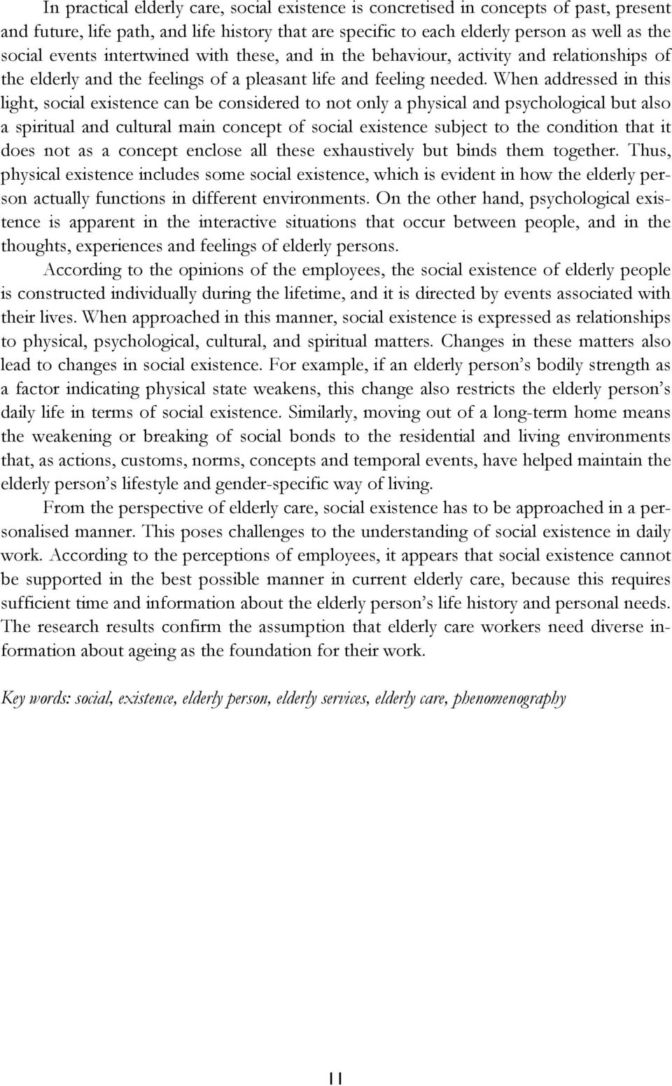 When addressed in this light, social existence can be considered to not only a physical and psychological but also a spiritual and cultural main concept of social existence subject to the condition