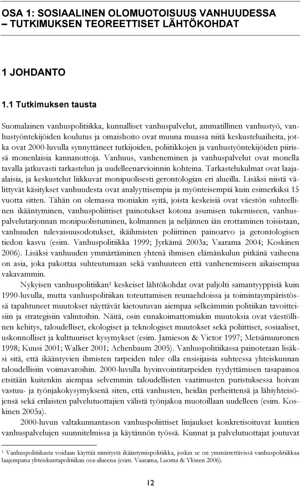 ovat 2000-luvulla synnyttäneet tutkijoiden, poliitikkojen ja vanhustyöntekijöiden piirissä monenlaisia kannanottoja.