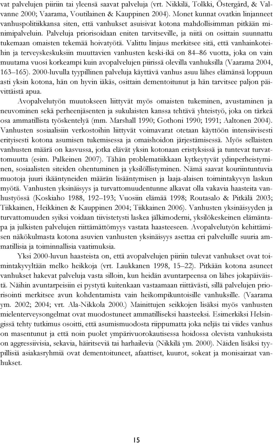 Palveluja priorisoidaan eniten tarvitseville, ja niitä on osittain suunnattu tukemaan omaisten tekemää hoivatyötä.