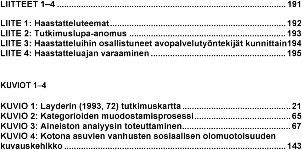 varaaminen... 195 KUVIOT 1 4 KUVIO 1: Layderin (1993, 72) tutkimuskartta.