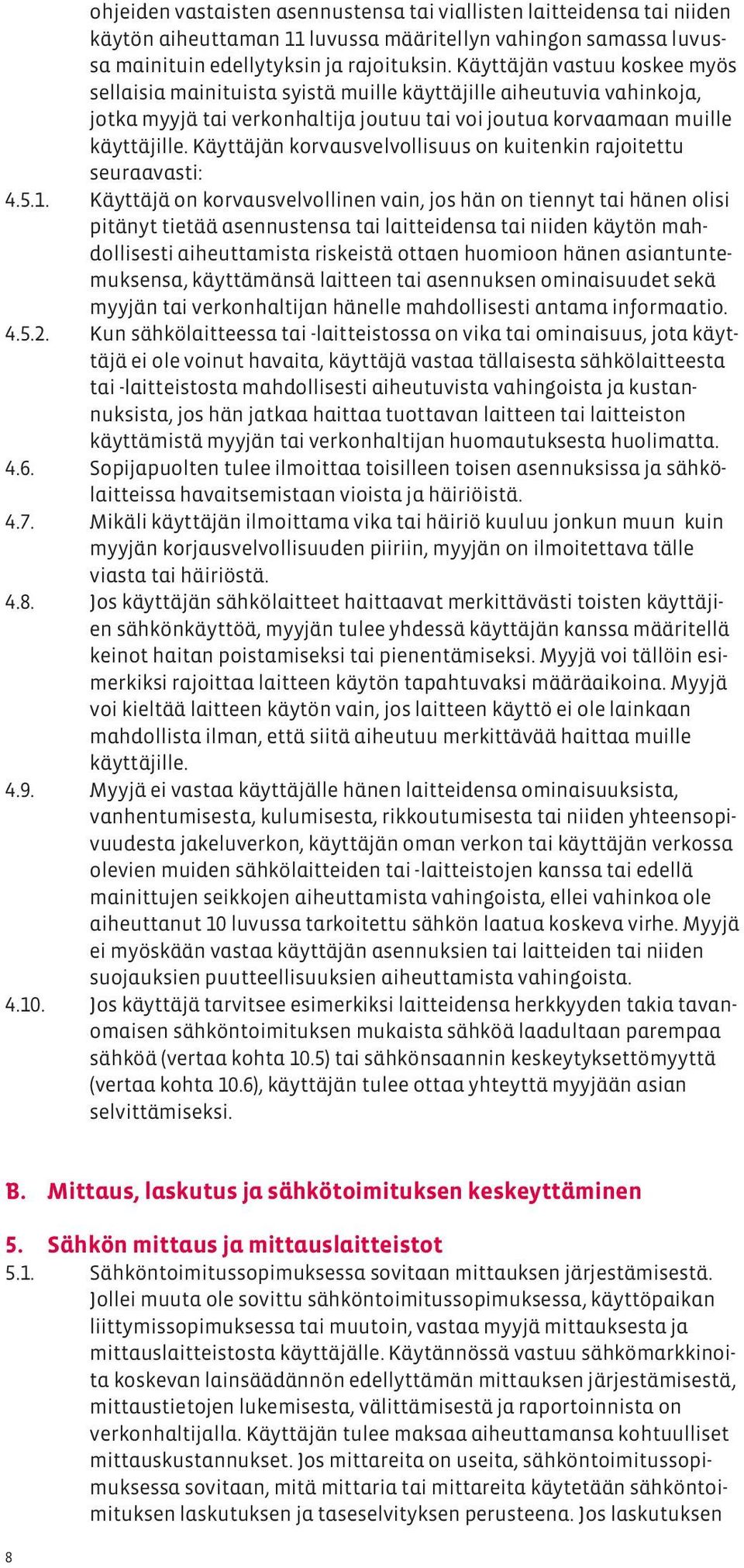 Käyttäjän korvausvelvollisuus on kuitenkin rajoitettu seuraavasti: 4.5.1.