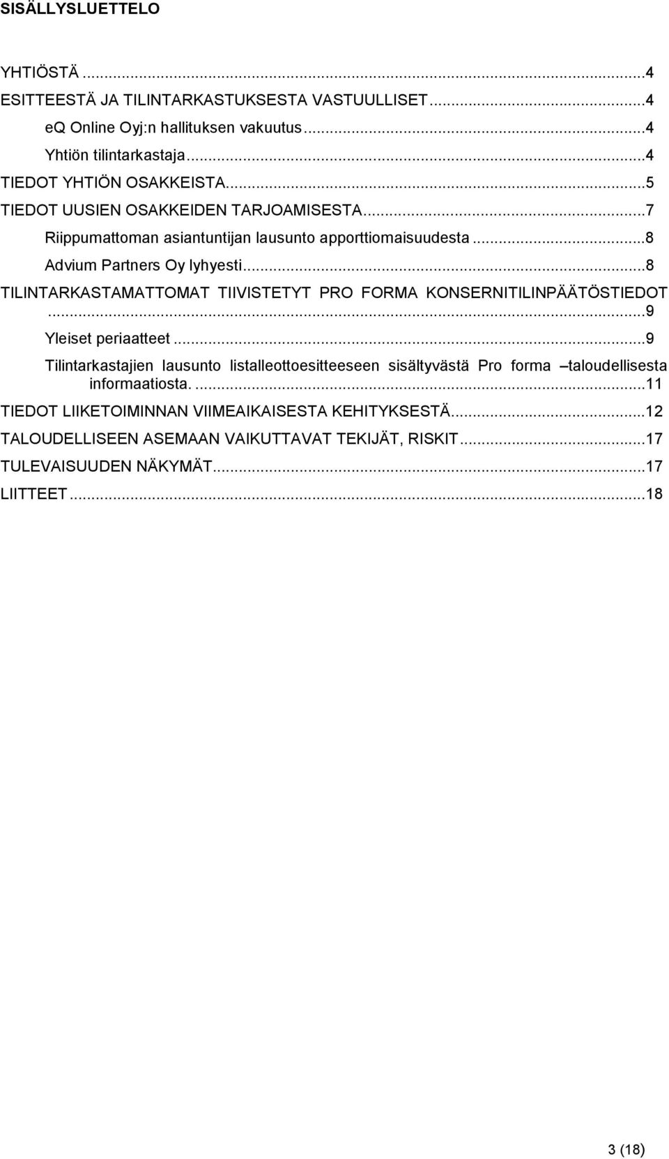 ..8 TILINTARKASTAMATTOMAT TIIVISTETYT PRO FORMA KONSERNITILINPÄÄTÖSTIEDOT...9 Yleiset periaatteet.