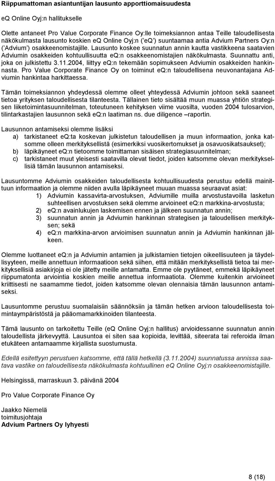 Lausunto koskee suunnatun annin kautta vastikkeena saatavien Adviumin osakkeiden kohtuullisuutta eq:n osakkeenomistajien näkökulmasta. Suunnattu anti, joka on julkistettu 3.11.