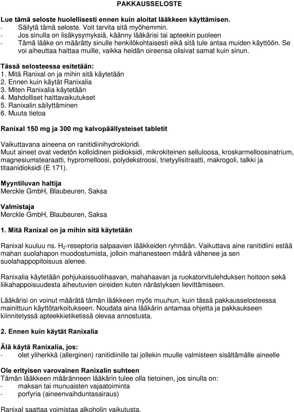 Se voi aiheuttaa haittaa muille, vaikka heidän oireensa olisivat samat kuin sinun. 7lVVlVHORVWHHVVDHVLWHWllQ 1. Mitä Ranixal on ja mihin sitä käytetään 2. Ennen kuin käytät Ranixalia 3.